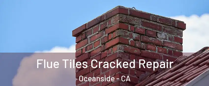 Flue Tiles Cracked Repair Oceanside - CA